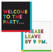 A double sided colorful party napkin on a white background. One side reads “WELCOME TO THE PARTY." the other reads "PLEASE LEAVE BY 9 PM".