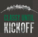 Gray cocktail napkin featuring a white football laces illustration at top with "CLASSY UNTIL" in teal text and "KICKOFF" in white text on dark background.