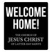Black rectangular banner with white text reading "WELCOME HOME!" at the top and "THE CHURCH OF JESUS CHRIST OF LATTER DAY SAINTS" at the bottom.
